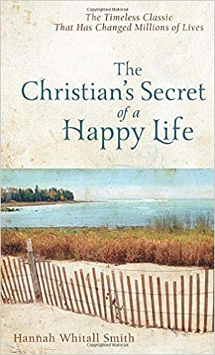 The Christian’s Secret of a Happy Life for Today